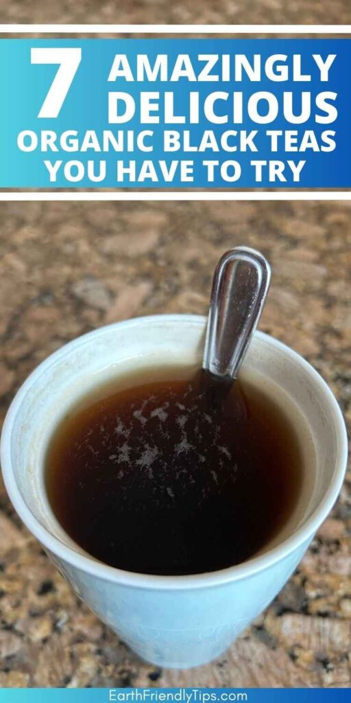 Picture of cup of tea on stone countertop with text overlay 7 Amazingly Delicious Organic Black Teas You Have to Try