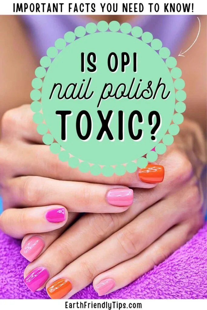 Picture of a pair of hands with manicured nails painted in various shades resting on a purple towel with text overlay Is OPI Nail Polish Toxic?