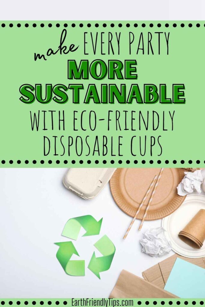 Picture of a collection of eco-friendly disposable materials, including paper plates, cups, straws, and packaging arranged around a recycling symbol on a light background with text overlay Make Every Party More Sustainable With Eco-Friendly Disposable Cups