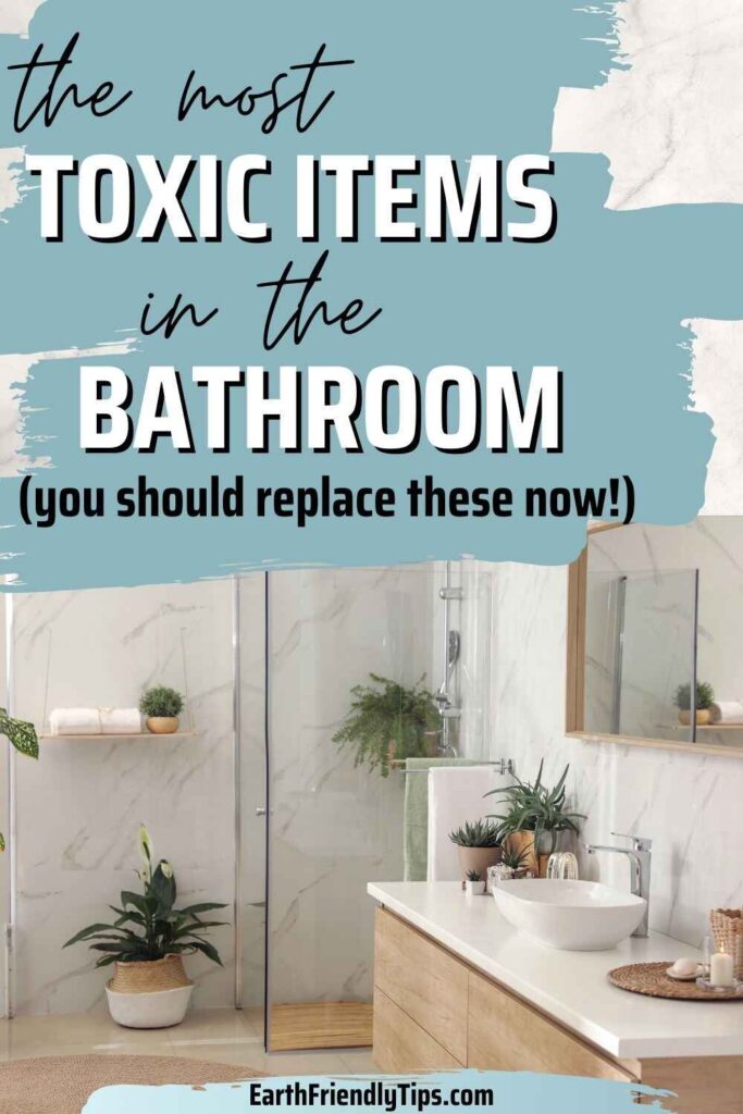 Picture of a modern, eco-friendly bathroom featuring natural plants and sustainable materials with text overlay The Most Toxic Items in the Bathroom You Should Replace These Now!